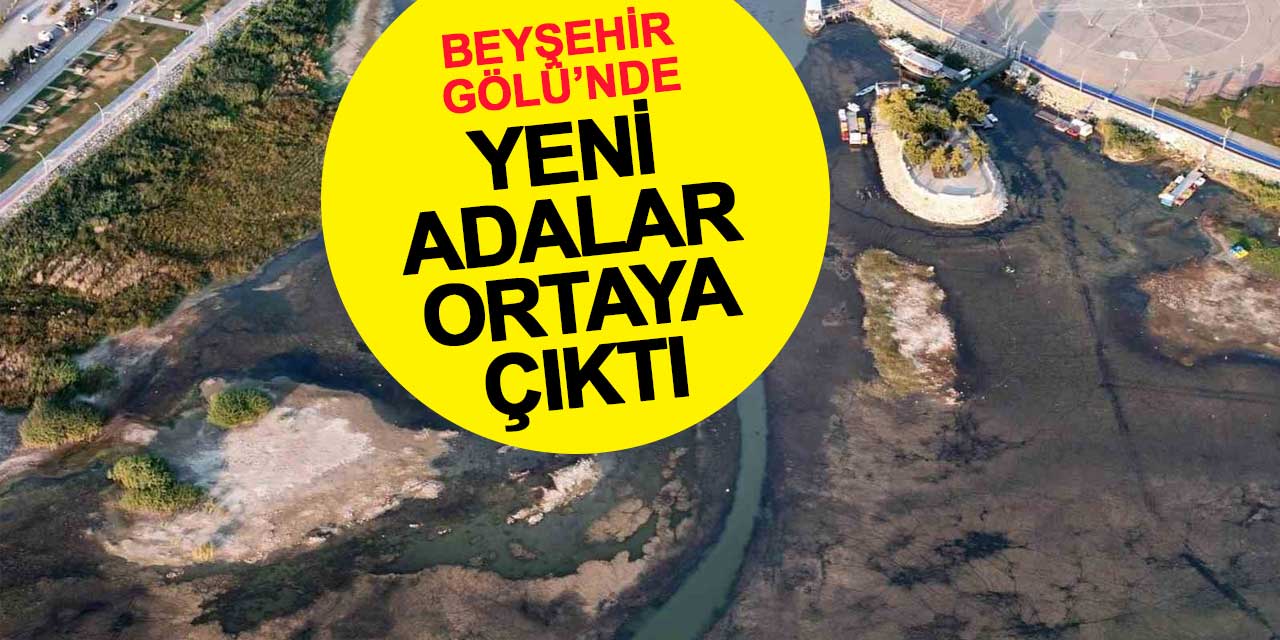 Beyşehir Gölü’nde Su Seviyesi Kritik Düzeyde: Yeni Adalar ve Kara Parçaları Ortaya Çıktı