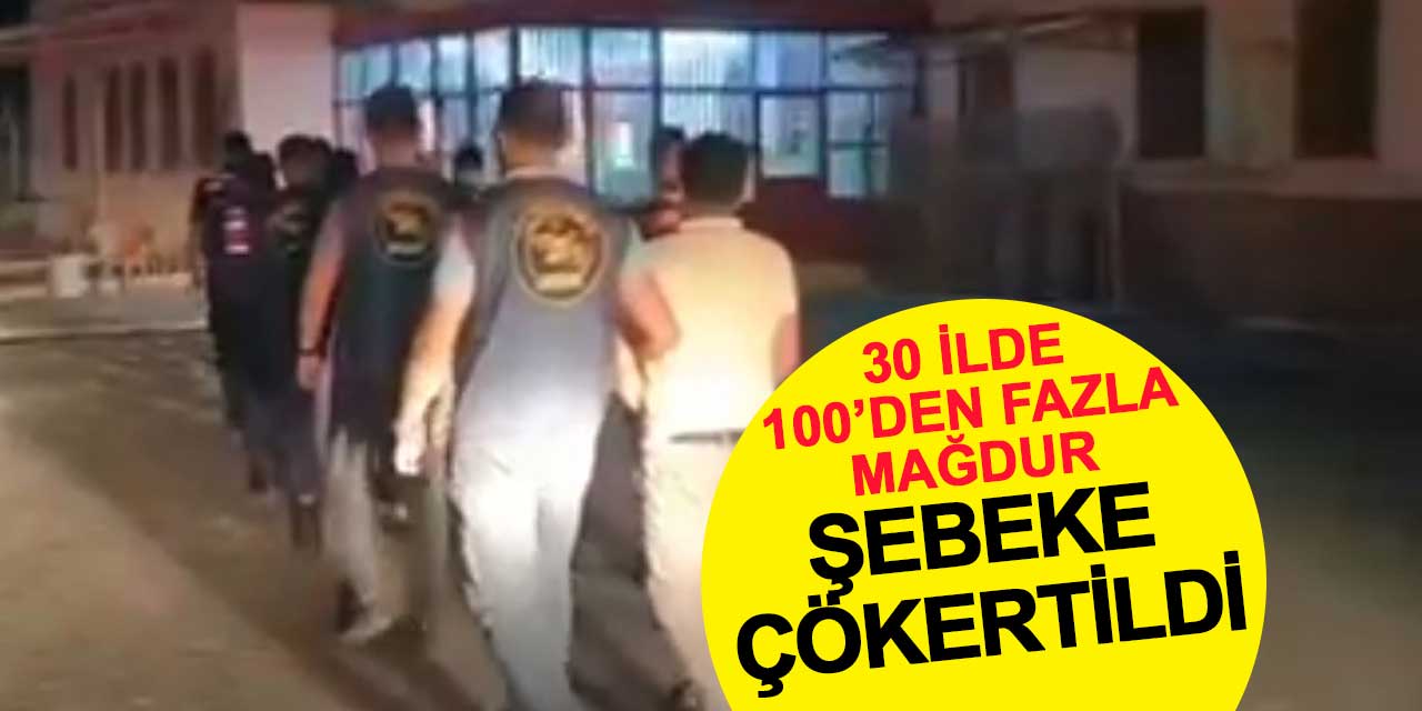 30 İlde 100’den Fazla Mağdur: Dolandırıcı Şebekeye Operasyon