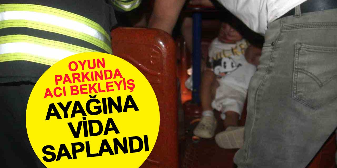 Oyun parkında acı bekleyiş: Ayağına vida saplandı