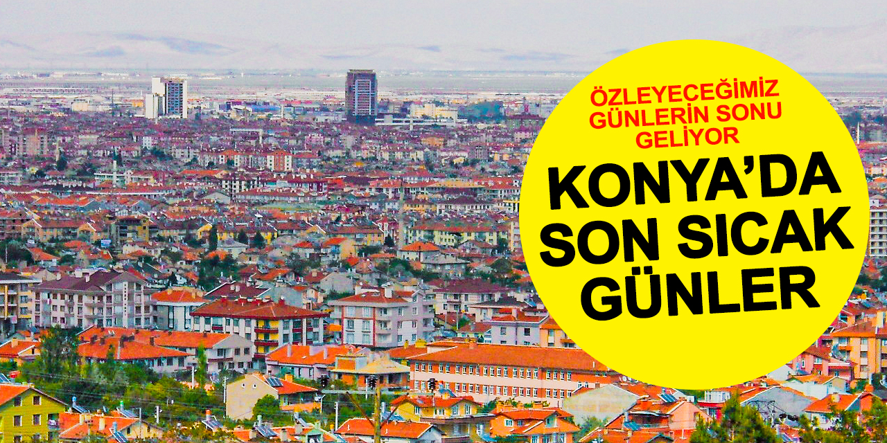 Konya'da Sıcaklar Son Kez Pik Yapıp Düşecek