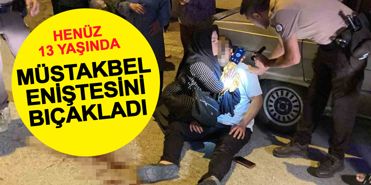 13 Yaşında Müstakbel Eniştesini Bıçakladı