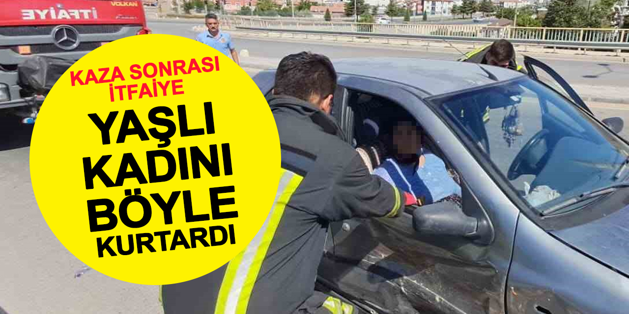 Kaza Sonrası İtfaiye Yaşlı Kadını Böyle Kurtardı