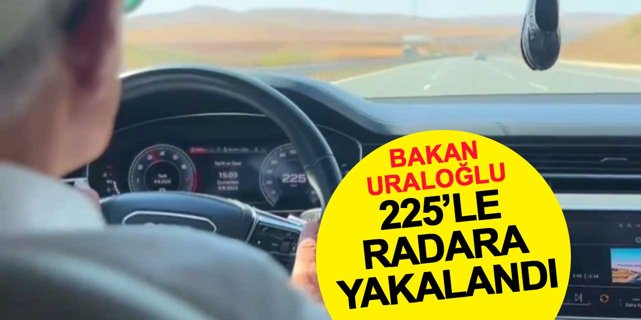 Bakan Uraloğlu 225 kilometre hızla radara yakalandı: 9 bin 267 TL ceza
