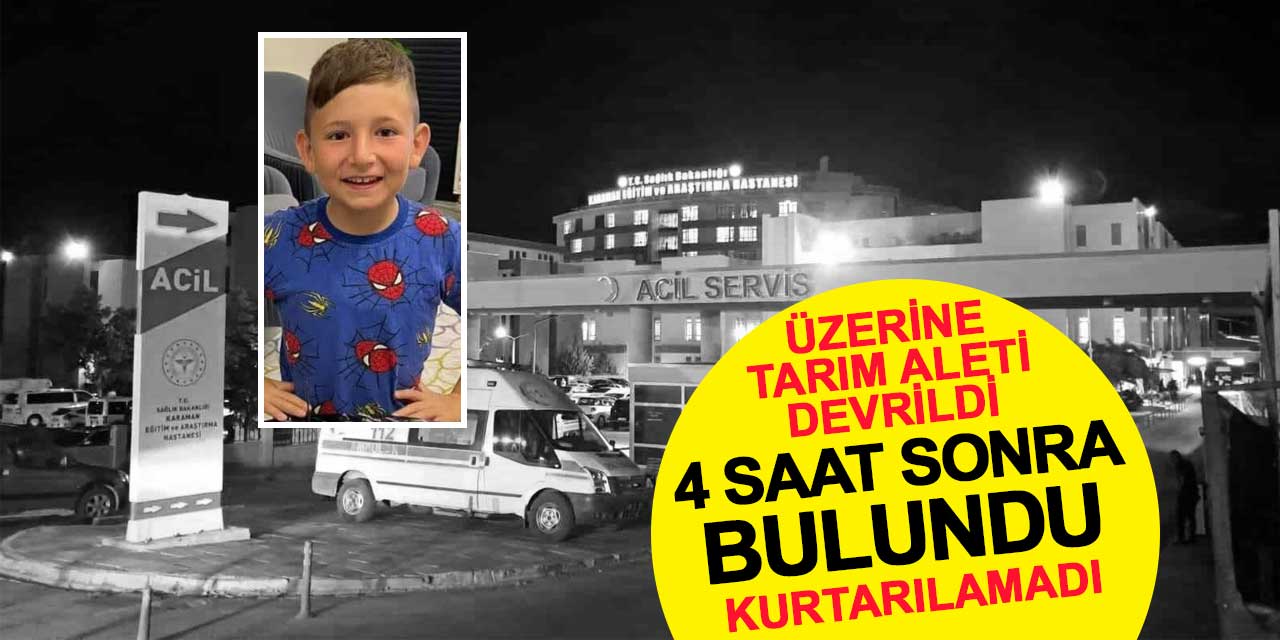 Üzerine tarım aleti devrilen çocuk 4 saat sonra bulundu, hayatını kaybetti