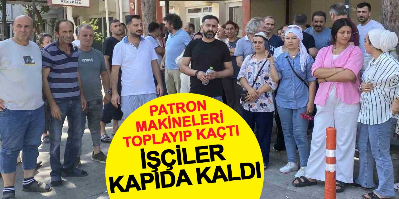 Patron makineleri toplayıp kaçtı, işçiler ortada kaldı