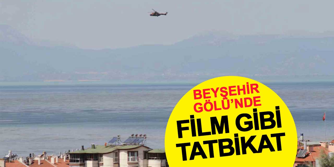 Beyşehir Gölü’nde film gibi tatbikat