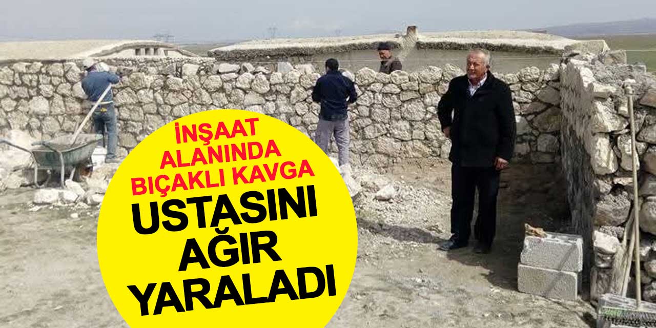 İnşaat alanında bıçaklı kavga: Ustasını ağır yaraladı