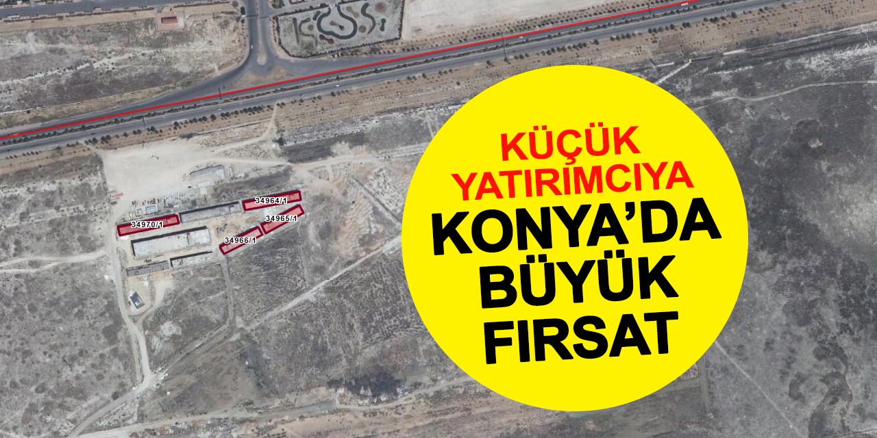 Konya'da Küçük Yatırımcıya Büyük Fırsat! Tam 35 Tane Var