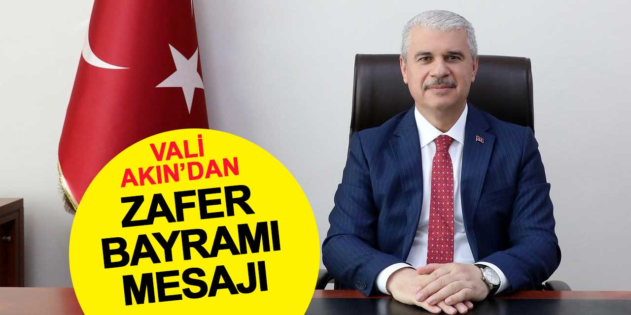 Konya Valisi Akın’dan 30 Ağustos Zafer Bayramı mesajı