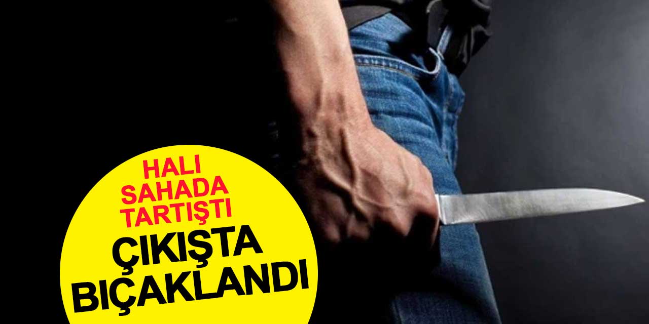 Halı sahada tartıştı, çıkışta bıçaklandı