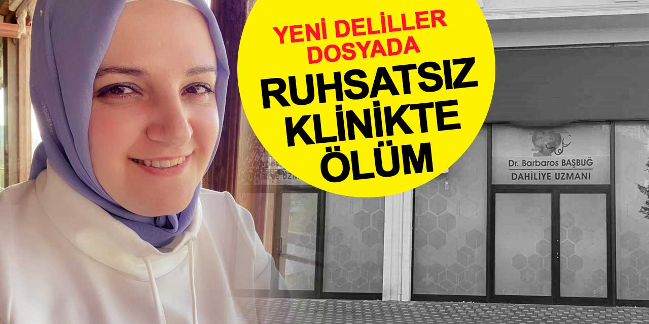 Ruhsatsız klinikte ölüm: Eda Özden davasında yeni deliller dosyada