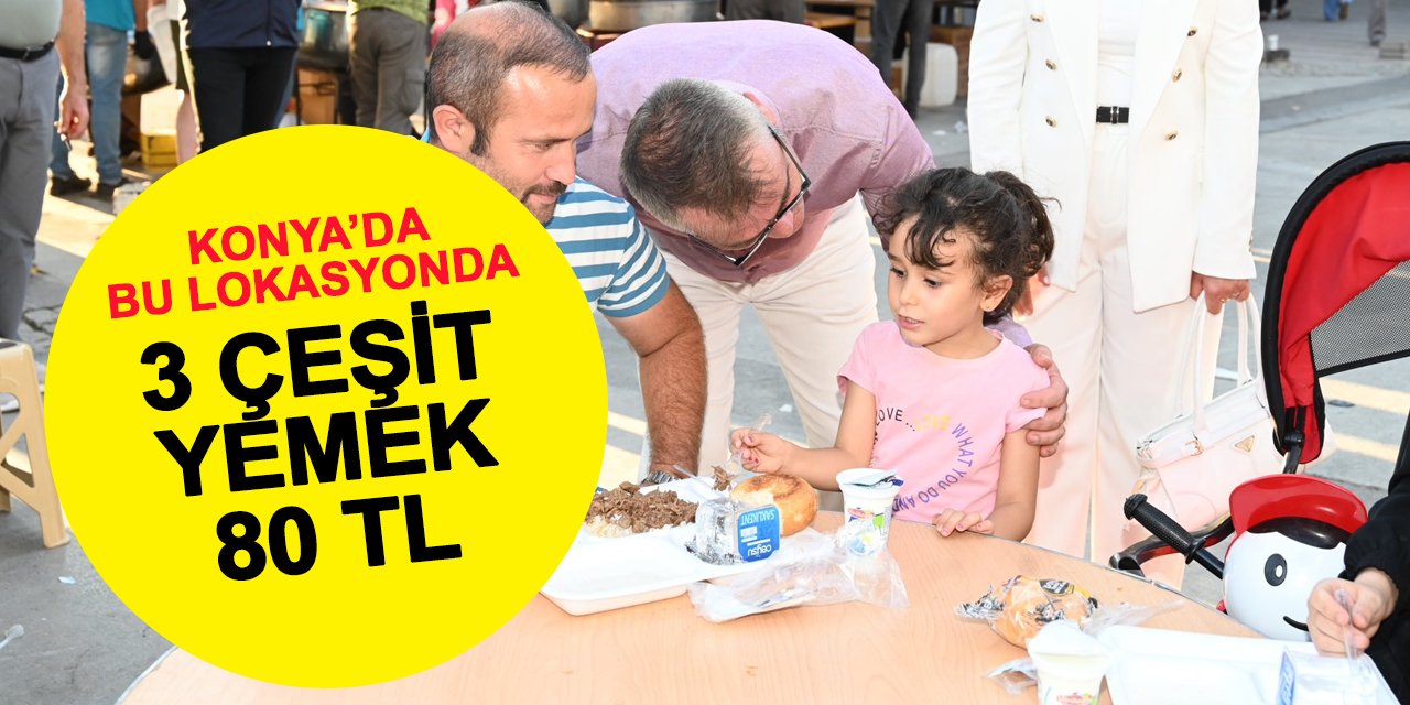 Konya'da Bu Lokasyonda 3 Çeşit Yemek 80 Lira