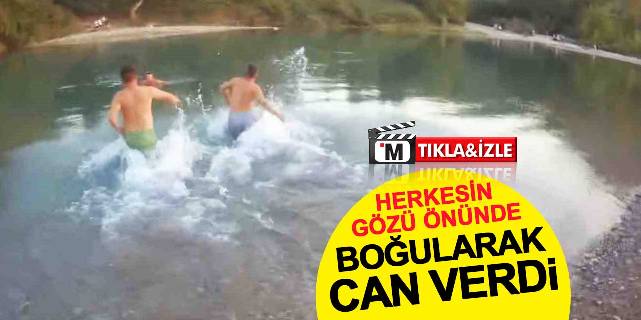 Irmağa giren genç, herkesin gözü önünde hayatını kaybetti