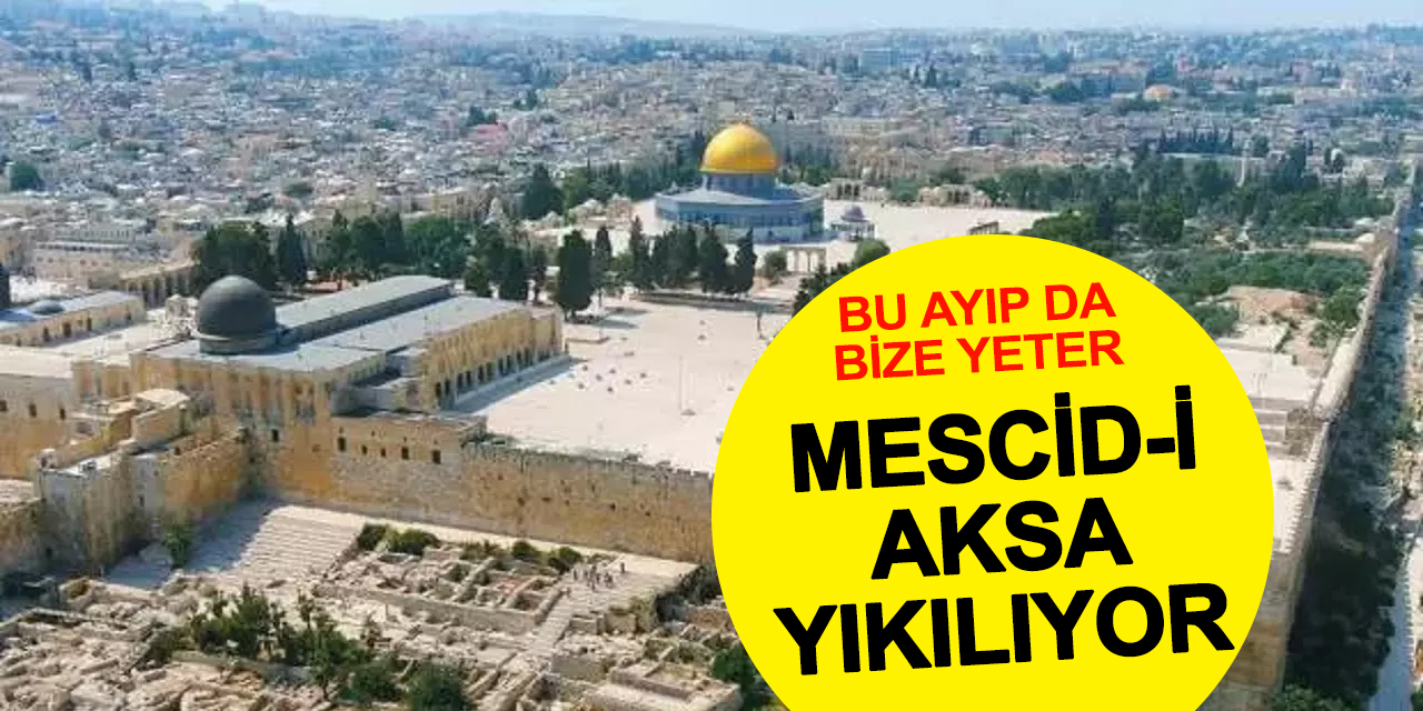 İsrail Mescid-i Aksa'yı Yıkmaya Çalışıyor