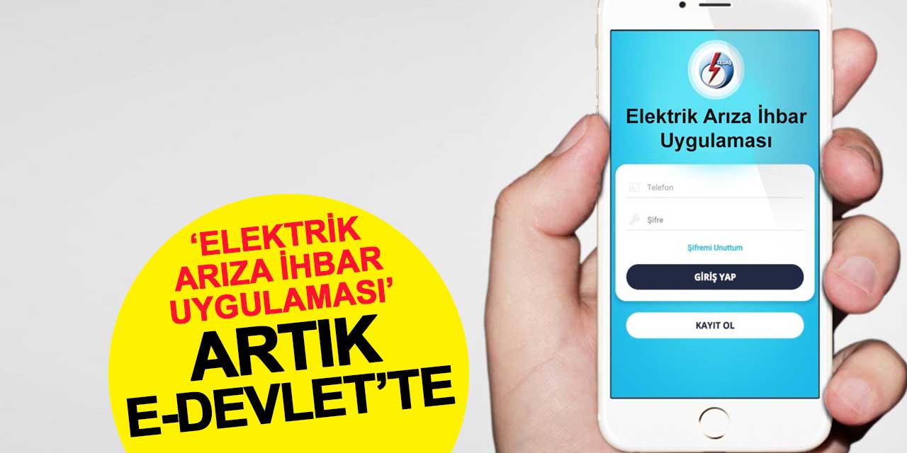 ‘Elektrik Arıza İhbar Uygulaması’ artık e-Devlet’te