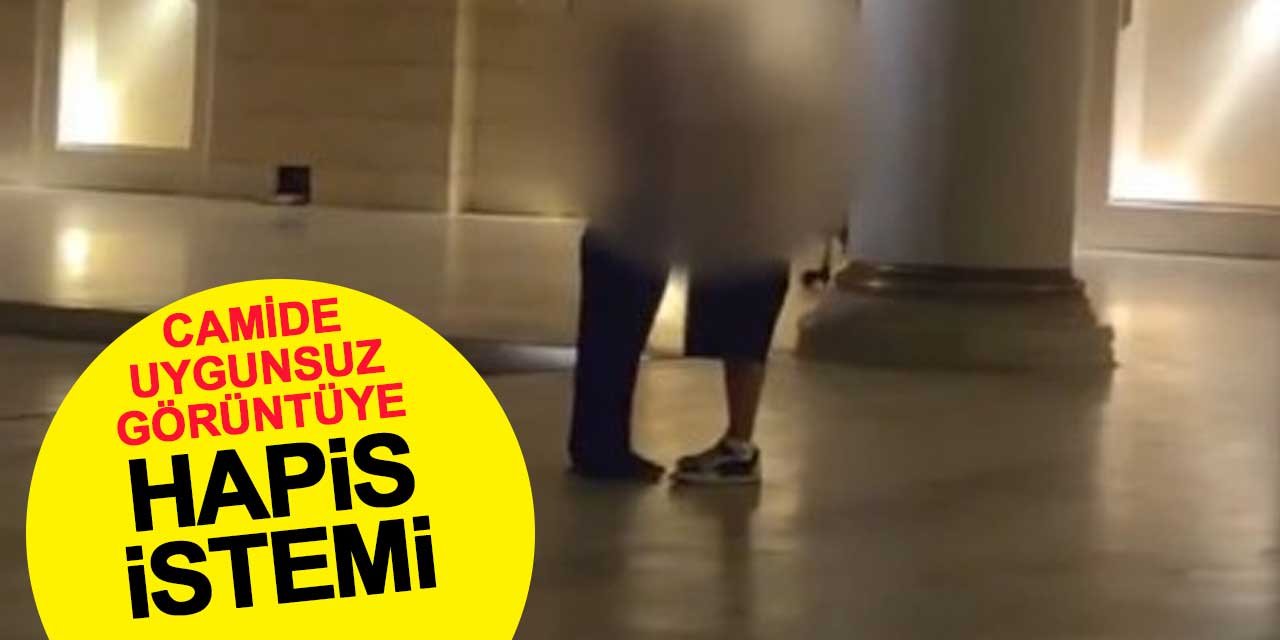 Camide uygunsuz görüntüye hapis istemi