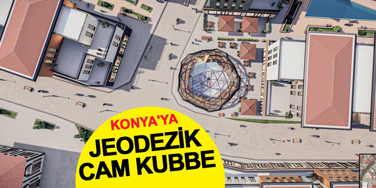 Konya'ya Jeodezik Cam Kubbe