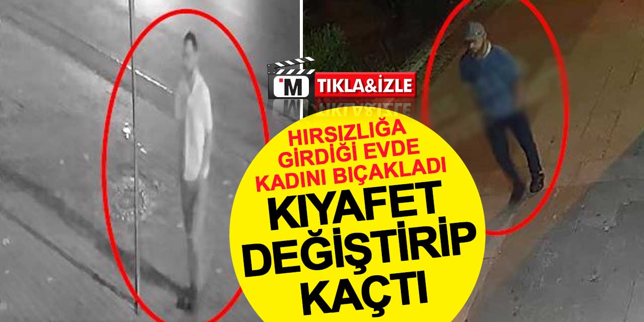 Konya’da hırsızlığa girdiği evdeki kadını bıçakladı, kıyafet değiştirip kaçtı