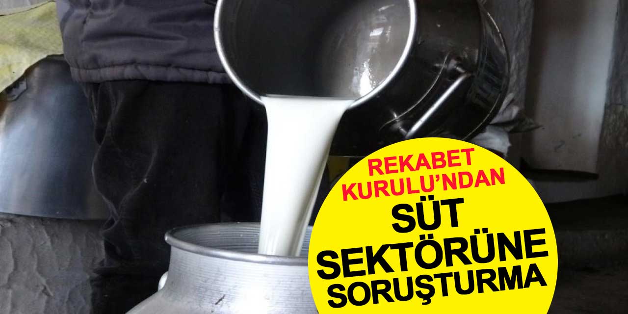 Rekabet Kurulu’ndan Süt Sektörüne Soruşturma