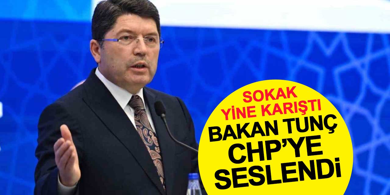 Sokak yine karıştı: Bakan Tunç CHP'ye seslendi