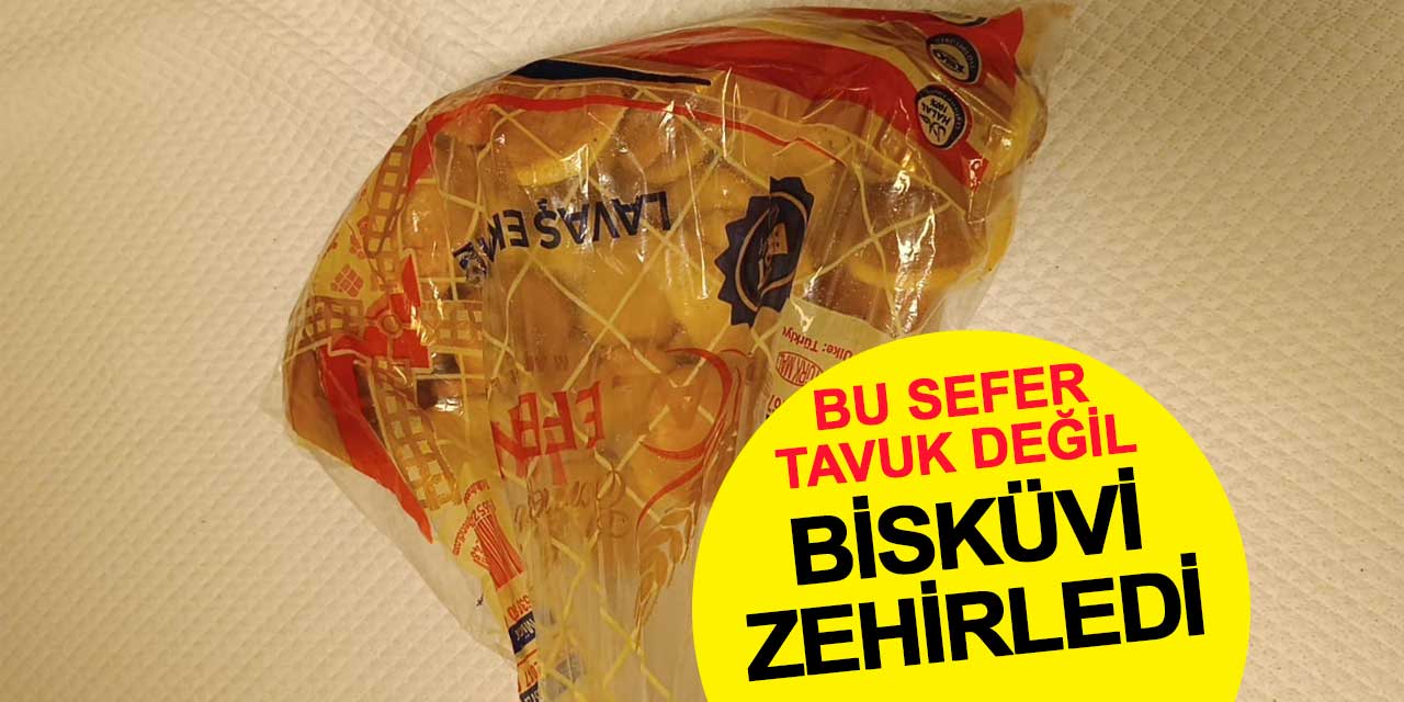 Bu sefer tavuk değil bisküvi zehirledi