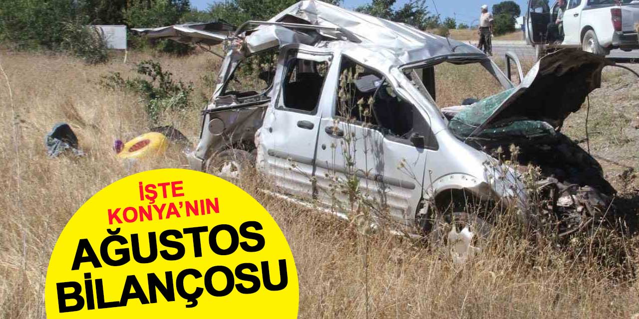 İşte Konya'nın Ağustos Bilançosu: 7 Kişi Can Verdi