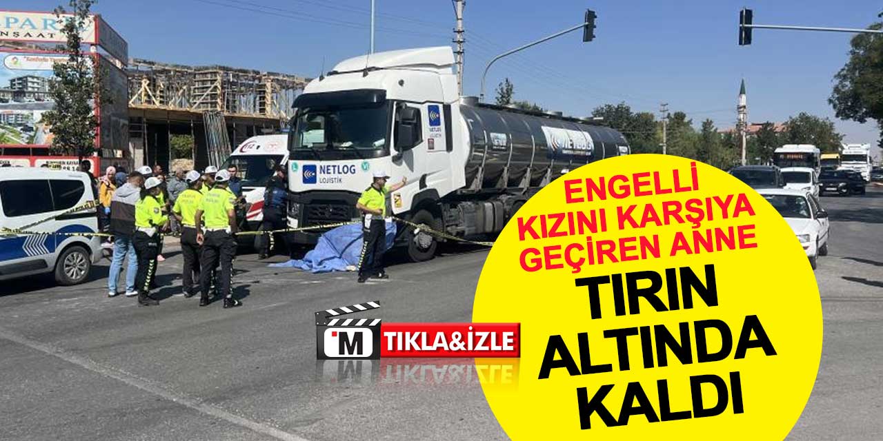 Konya'da engelli kız çocuğu ile annesine tır çarptı: Anne olay yerinde can verdi