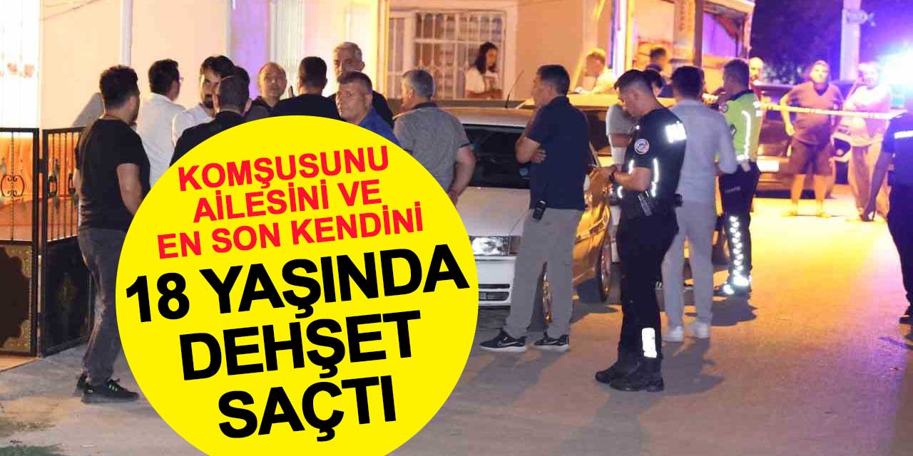 18 Yaşında Dehşet Saçtı: Önce Komşusu, Sonra Ailesi, En Son Kendisi