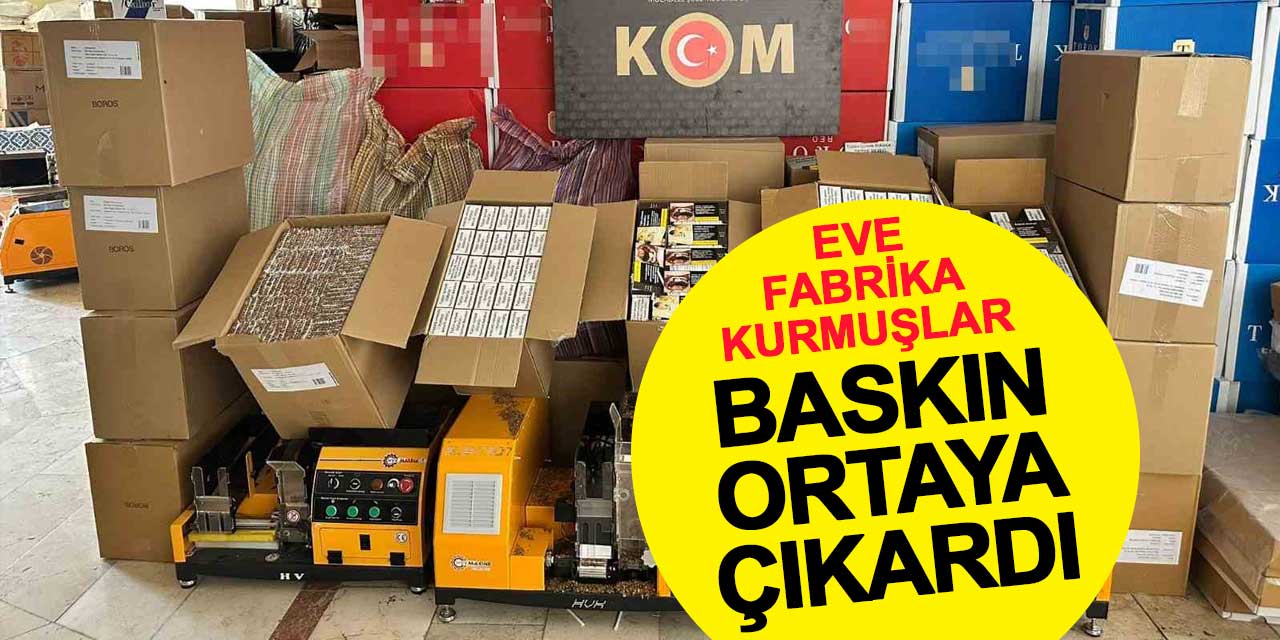 Konya’da kaçak sigara üretilen eve baskın