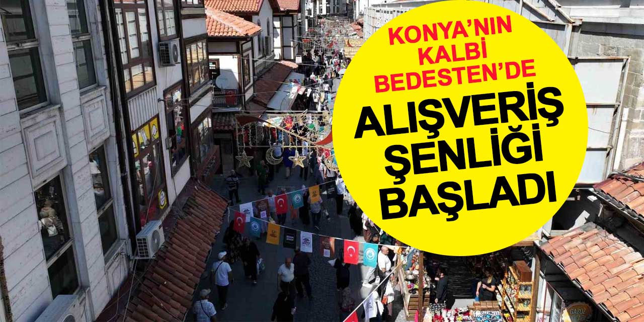 Konya’nın Kalbi Bedesten’de Alışveriş Şenliği Başladı