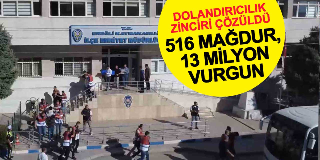 Ereğli Merkezli Dolandırıcılık Zinciri Çözüldü: 516 Mağdur, 13 Milyon Lira Vurgun