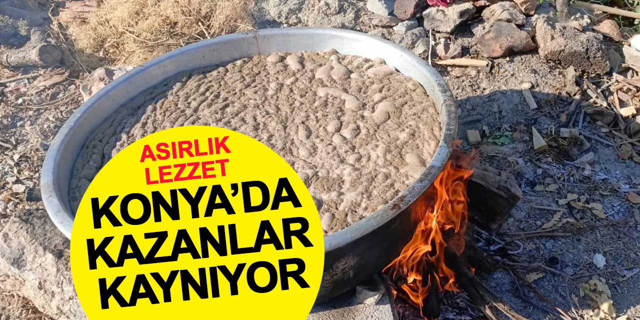 Konya'da kazanlar kaynıyor