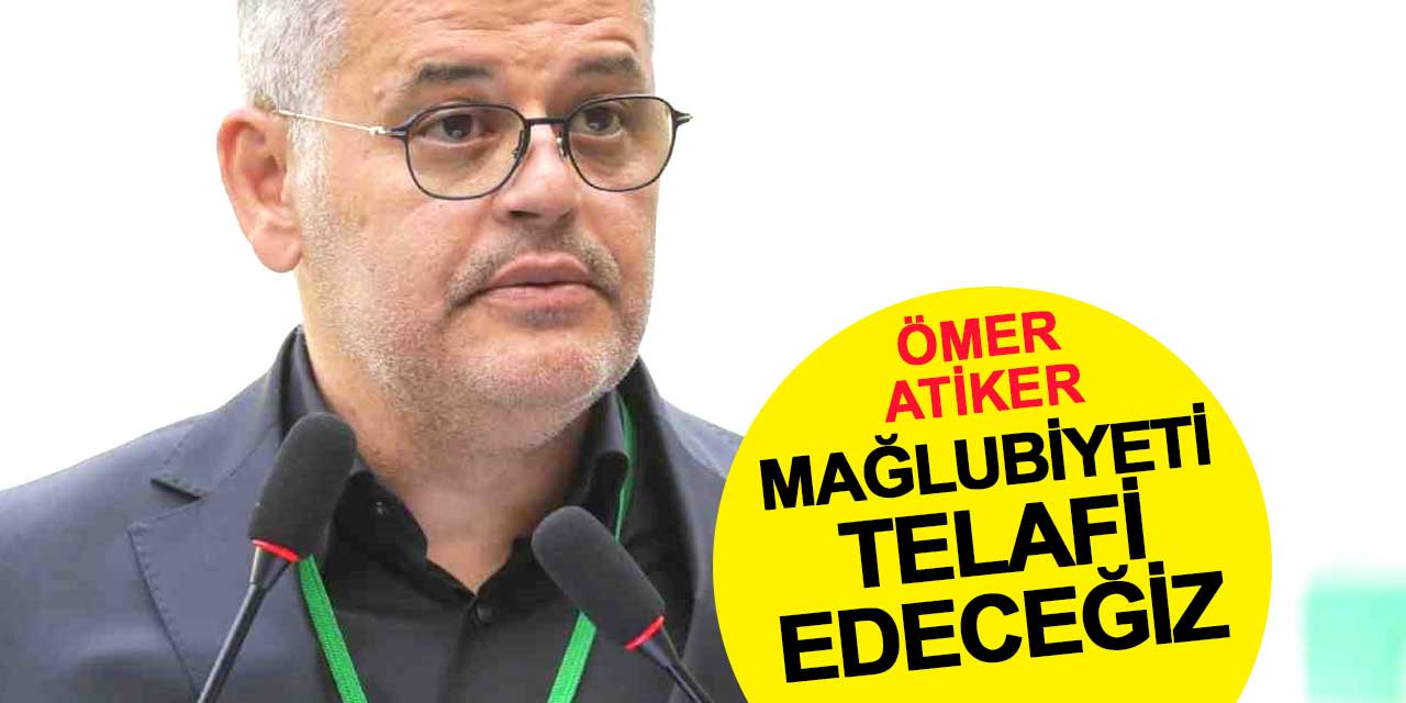 Ömer Atiker: Bu mağlubiyeti telafi edeceğiz