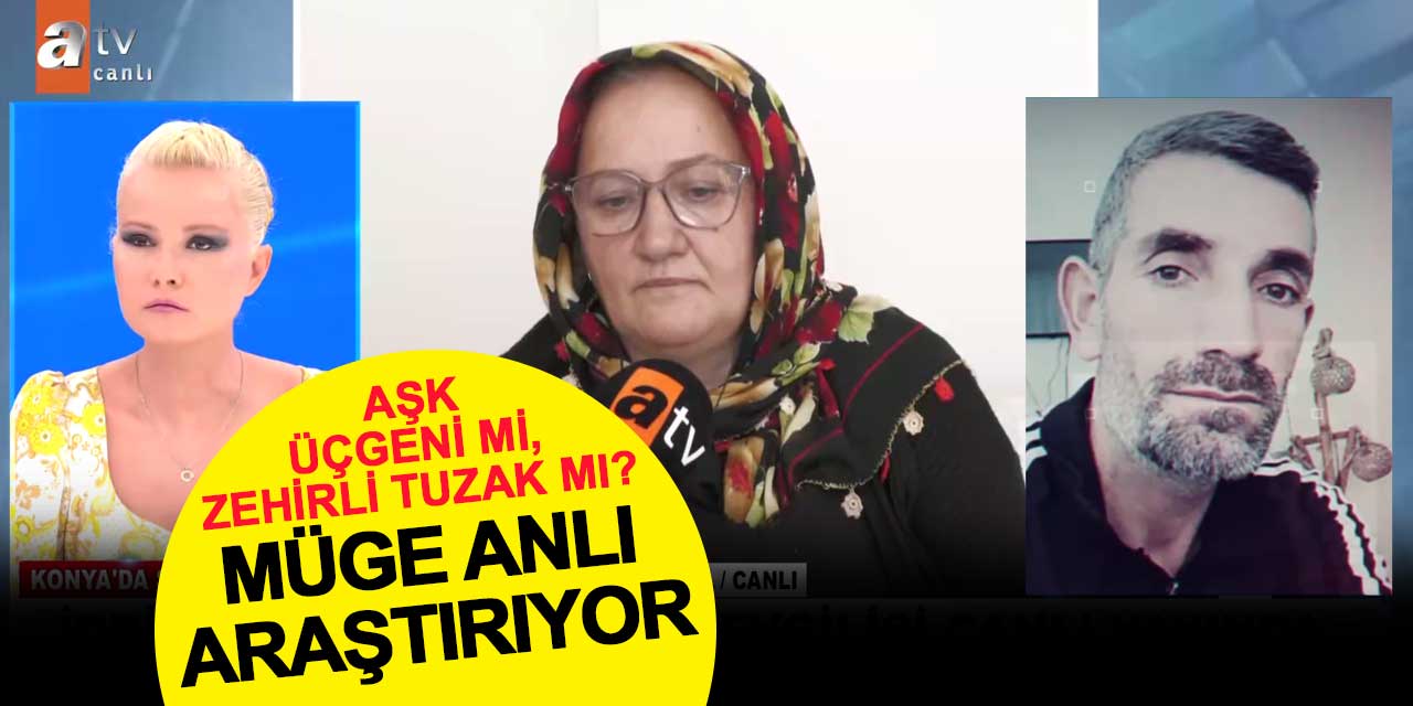 Konya’da Şüpheli Ölüm: Aşk Üçgeni mi, Zehirli Tuzak mı? Müge Anlı Araştırıyor
