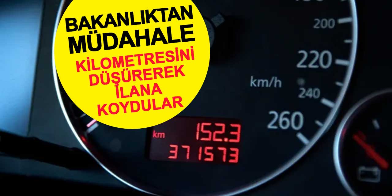 Kilometresi düşürülerek ilana koyulan araca bakanlık müdahale etti