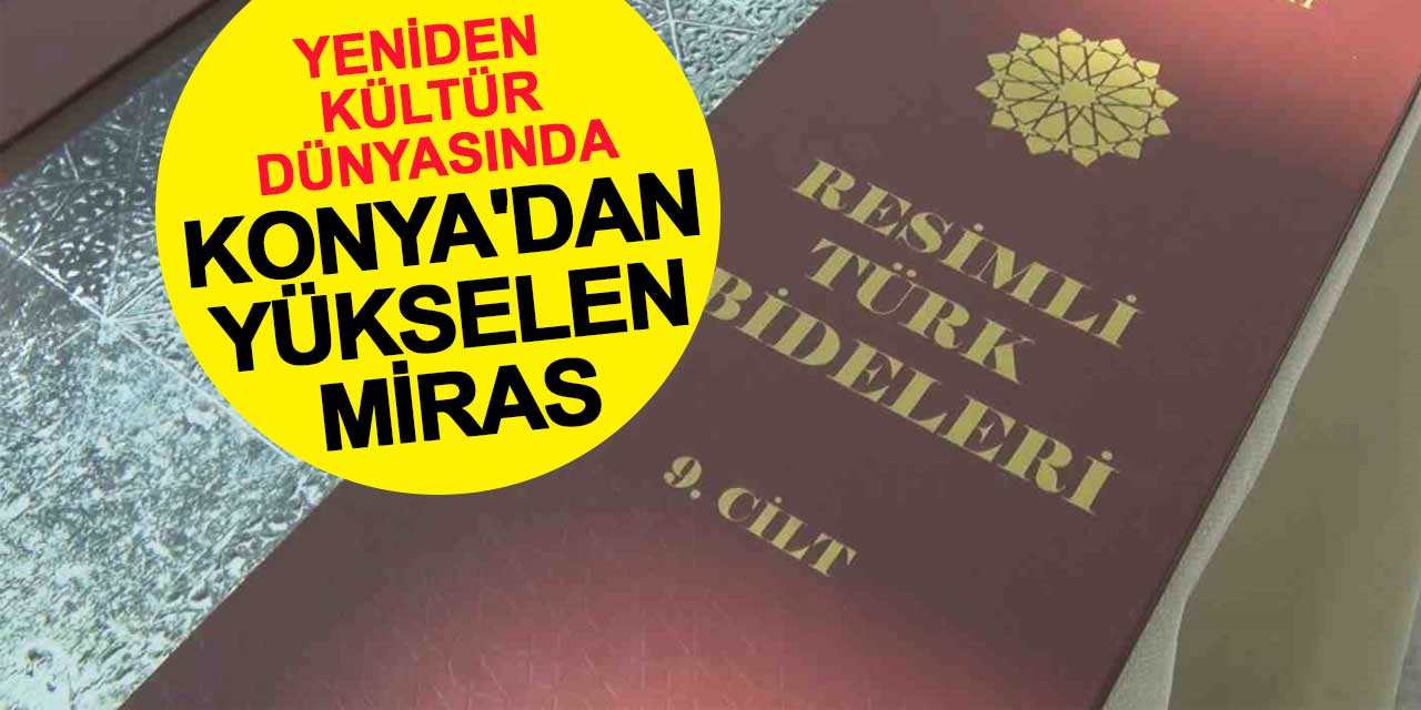 Konya'dan Yükselen Miras: Resimli Türk Abideleri Yeniden Kültür Dünyasında