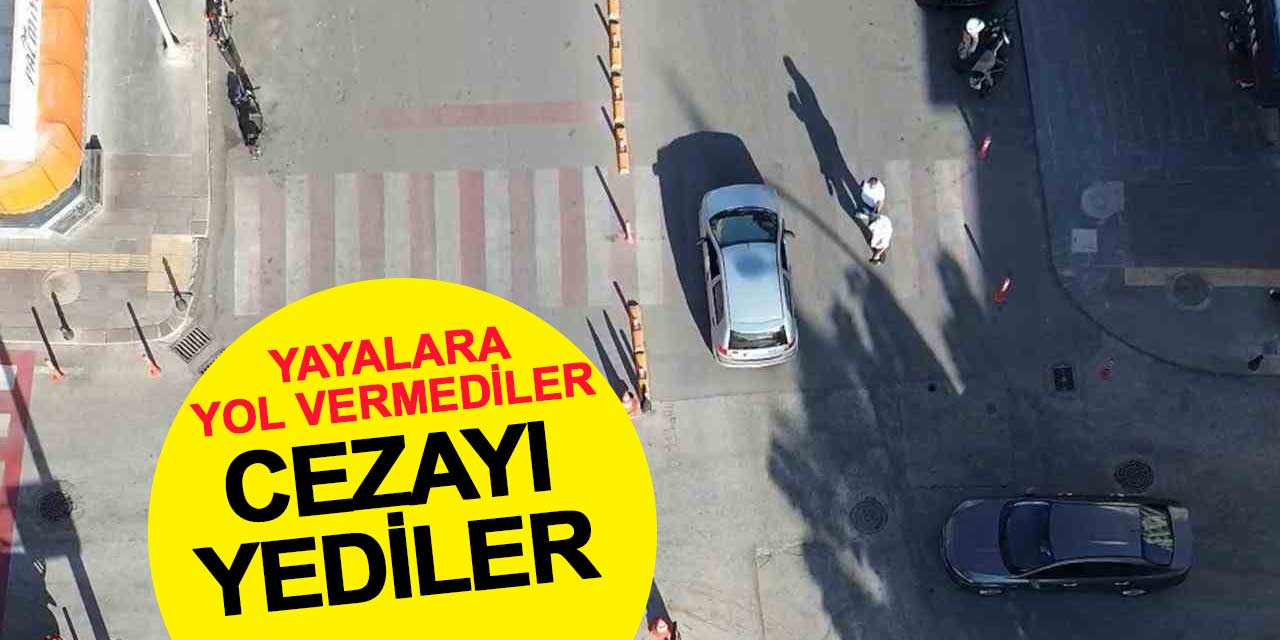 Yayalara yol vermeyen sürücüler cezadan kaçamadı