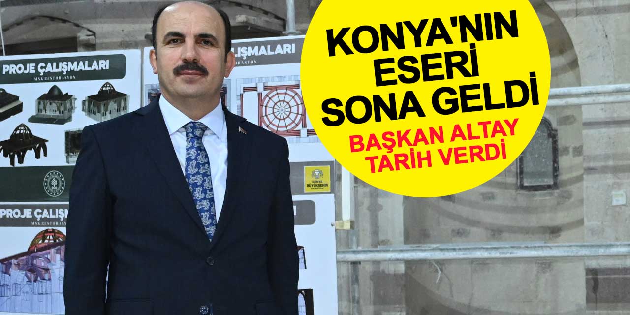Konya'nın eseri sona geldi! Başkan Altay tarih verdi