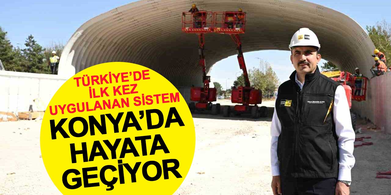 Türkiye’de İlk Kez Uygulanan Tünel Sistemi Konya'da Hayata Geçiyor