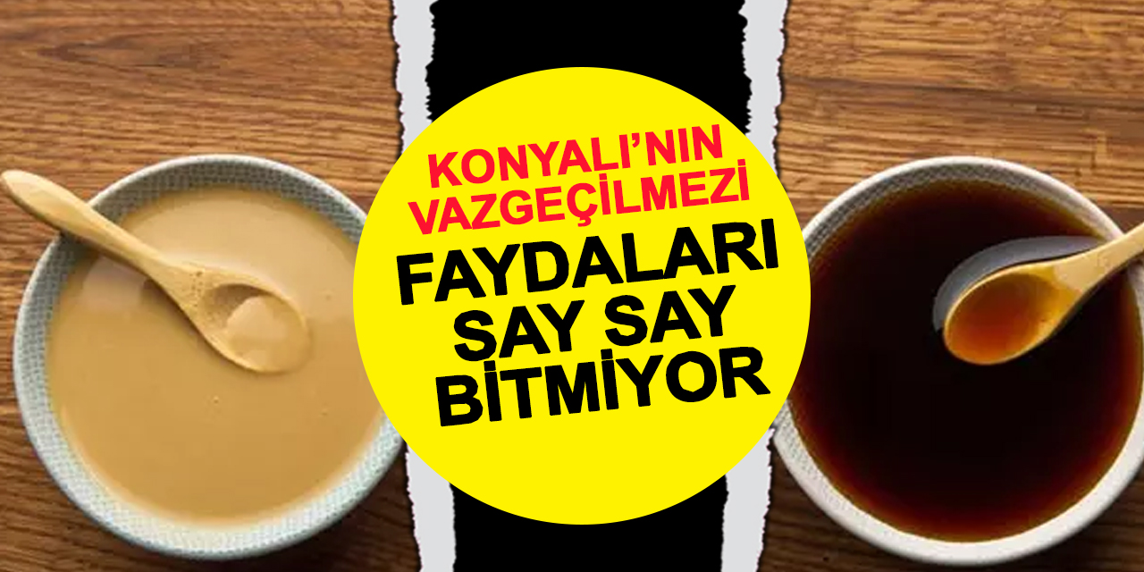 Konyalı'nın vazgeçilmezindeki inanılmaz faydalar