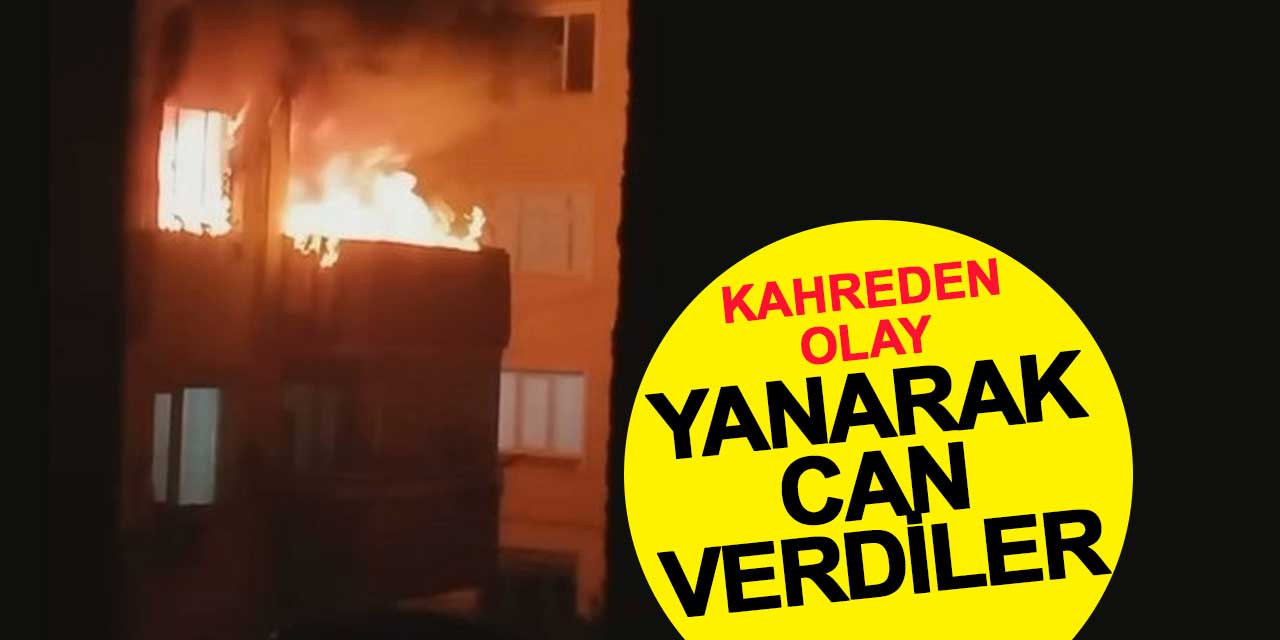 Kahreden olay: Dördüncü katta yanarak can verdiler