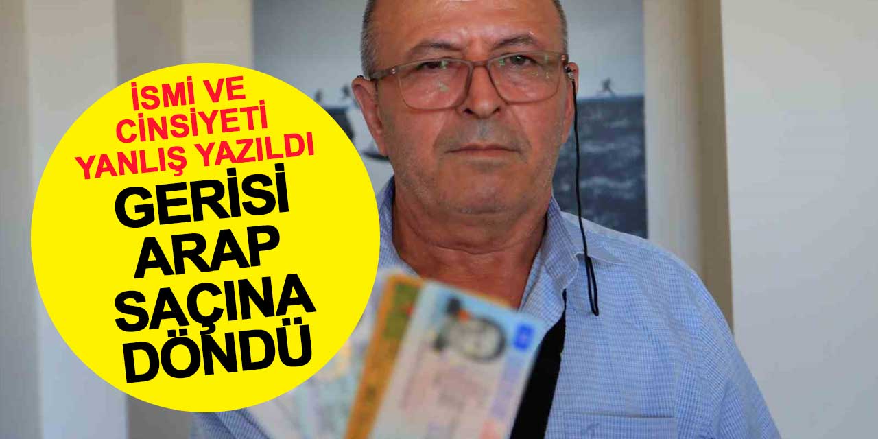 İsmi ve cinsiyeti yanlış yazıldı, gerisi Arap saçına döndü