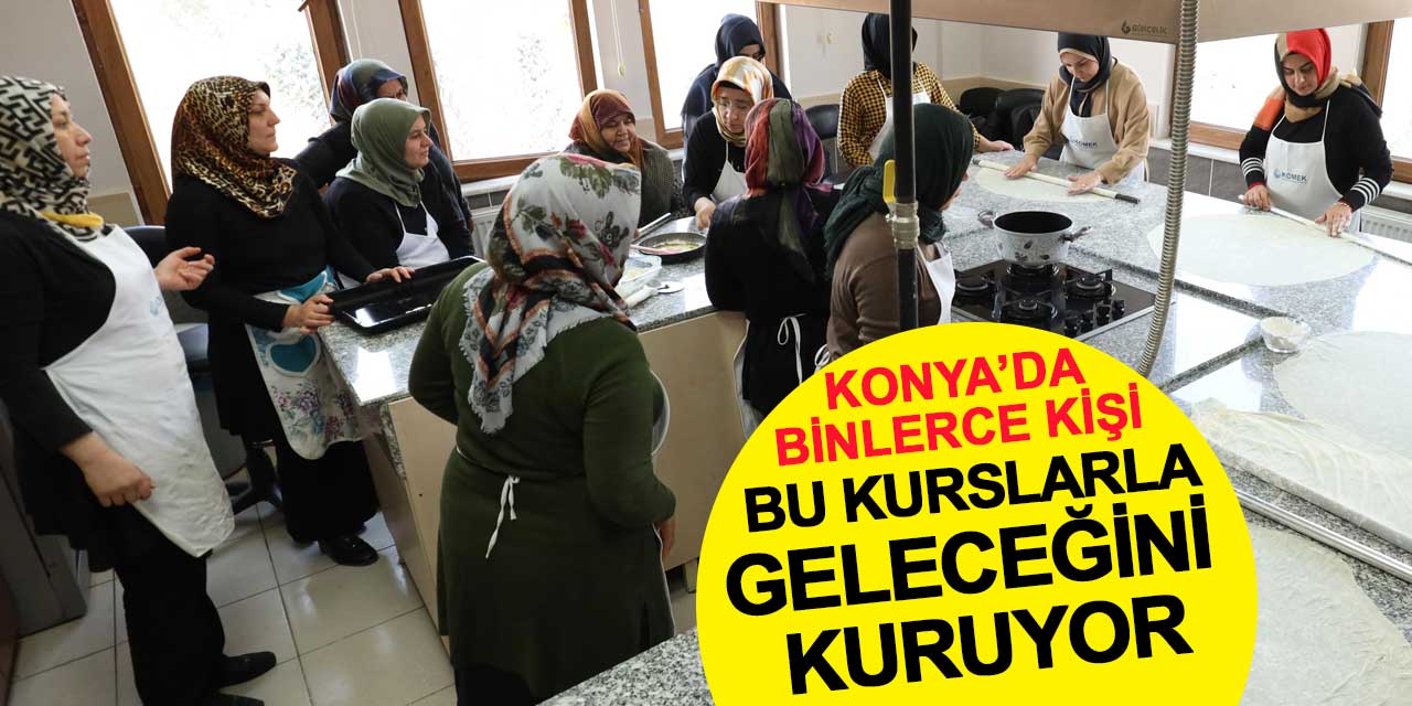 Konya’da Binlerce Kişi Bu Kurslarla Geleceğini Kuruyor