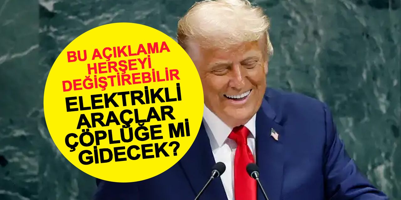 Elektrikli araçlar çöpe mi gidecek? Trump’tan sert iklim çıkışı