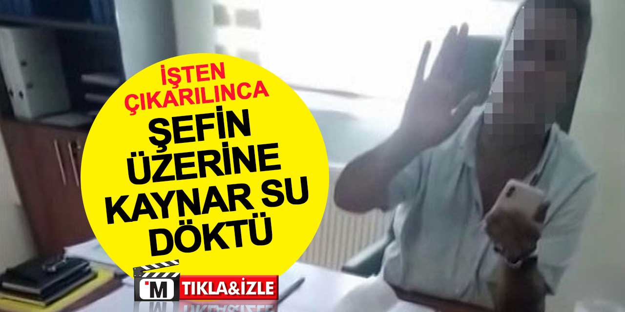 İşten çıkarılan kadın, şantiye şefinin üzerine kaynar su döktü