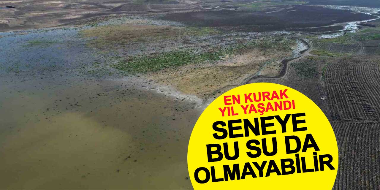 Son 65 yılın en kurak yılı yaşandı: Seneye bu su da kalmayabilir