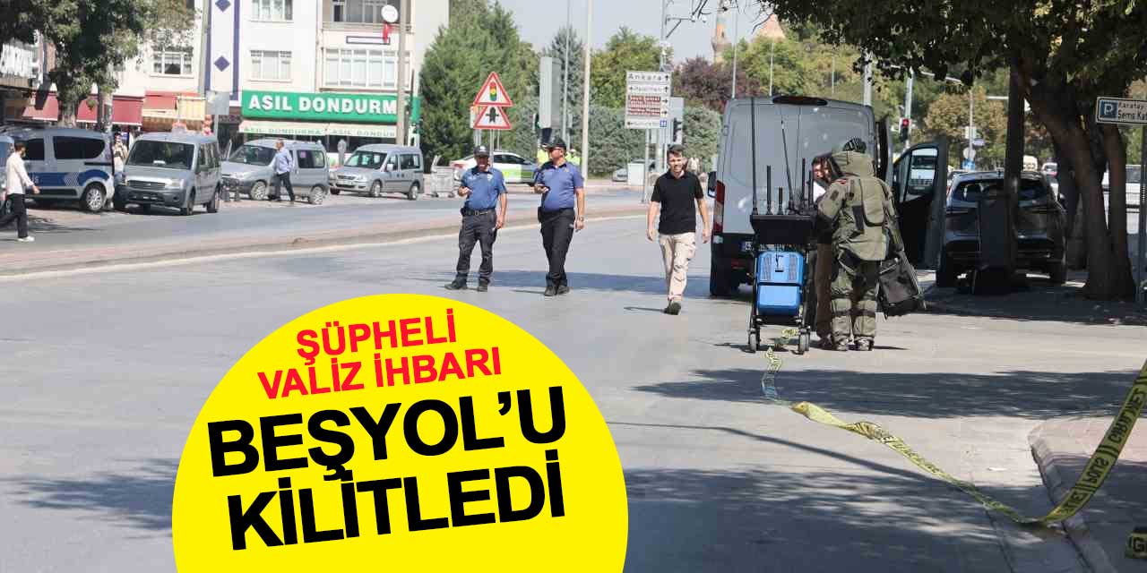 Şüpheli valiz ihbarı, Beşyol'u kilitledi
