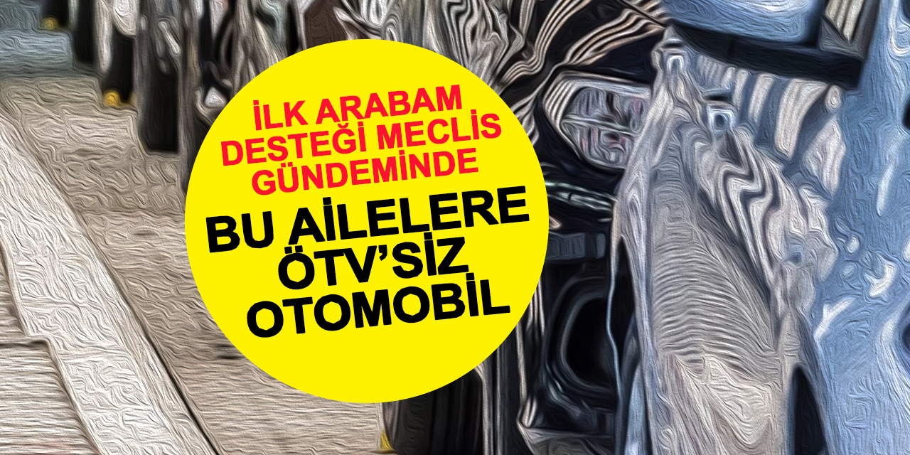 3 çocuklu ailelere ilk otomobilde ÖTV indirimi