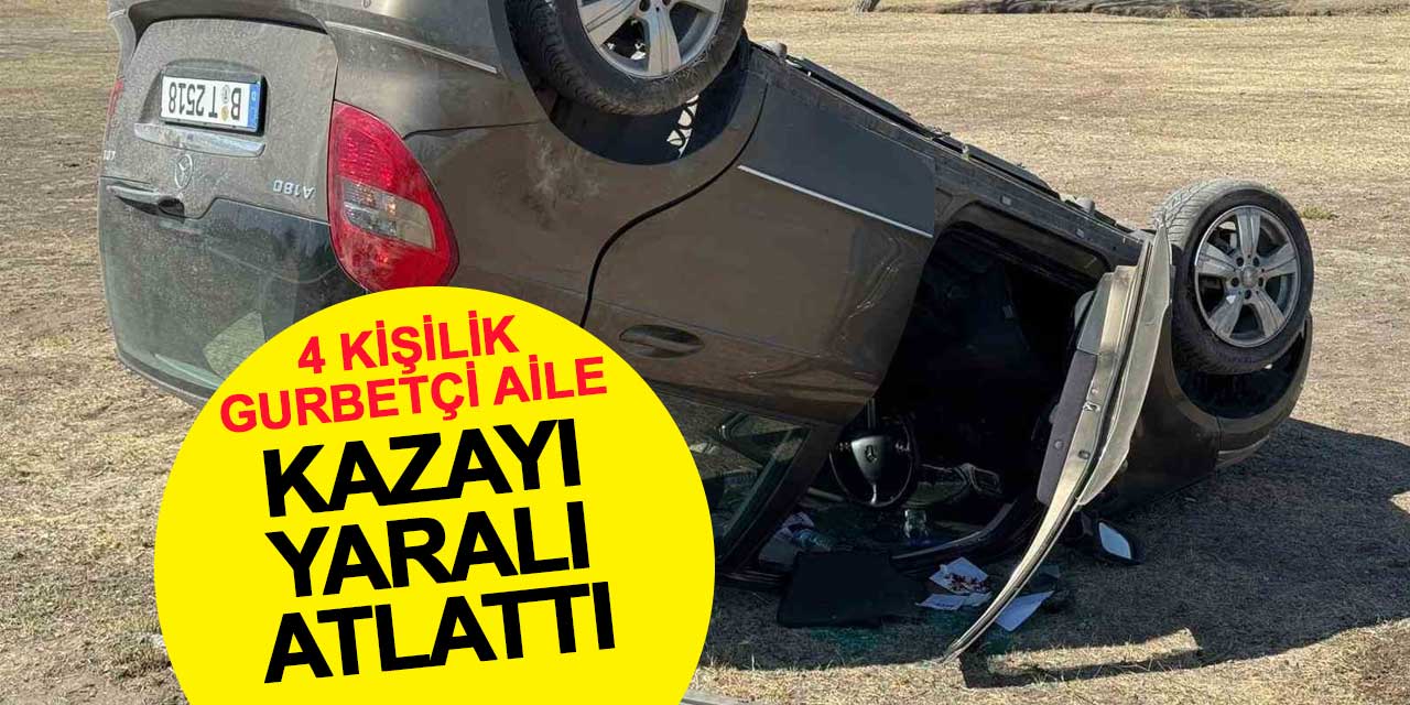 4 kişilik gurbetçi aile, kazayı yaralı atlattı