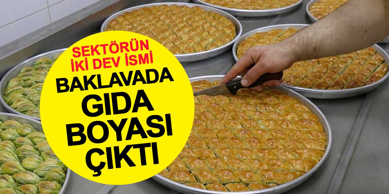 Sektörün iki devi: Baklavada gıda boyası çıktı